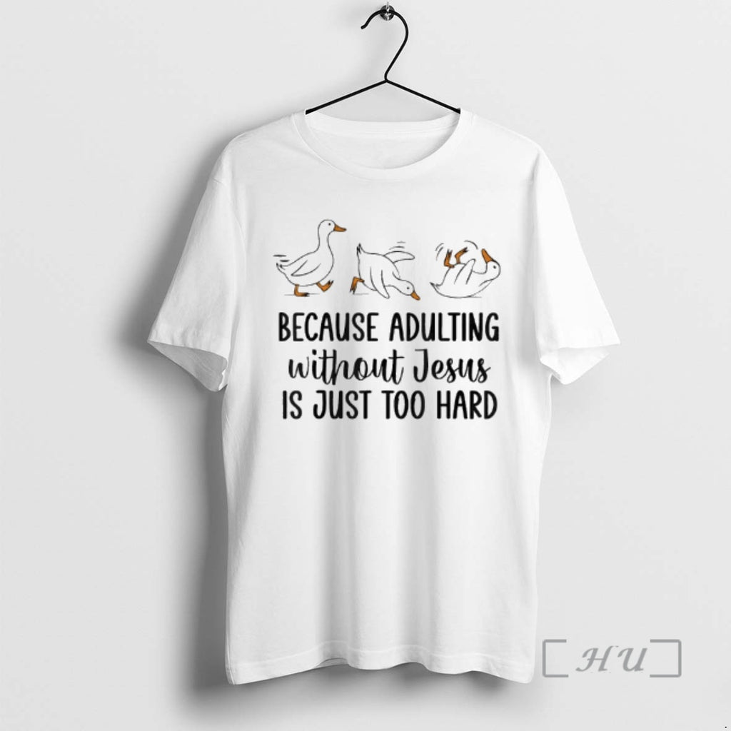 Officials Because Adulting Without Jesus Is Just Too Hard Funny Goose Premium T Shirts Sweater