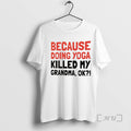 Officials Because Doing Yoga Killed My Grandma Ok