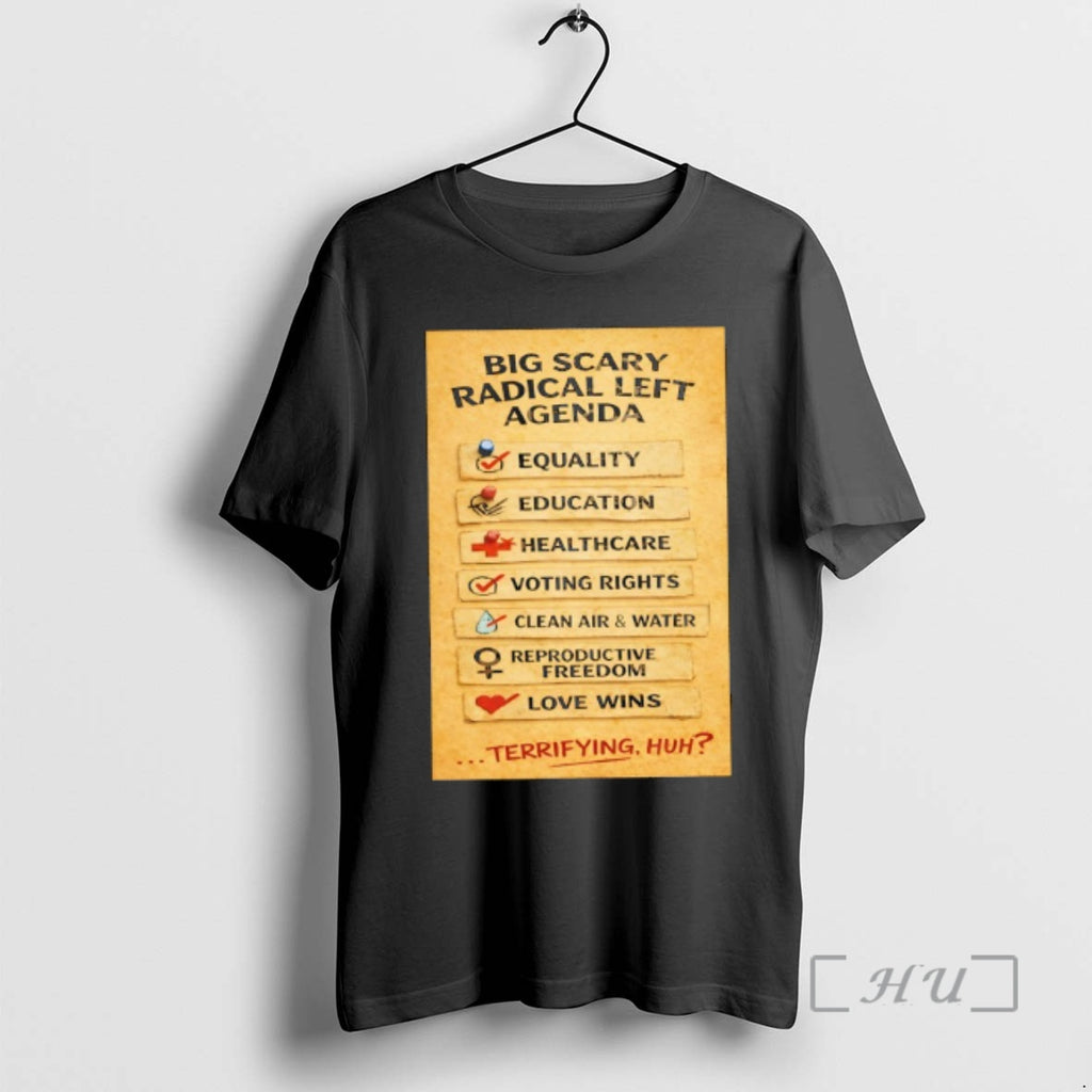 Officials Big Scary Radical Left Agenda Equality Education Healthcare Terrifying Huh Premium T Shirts Sweater