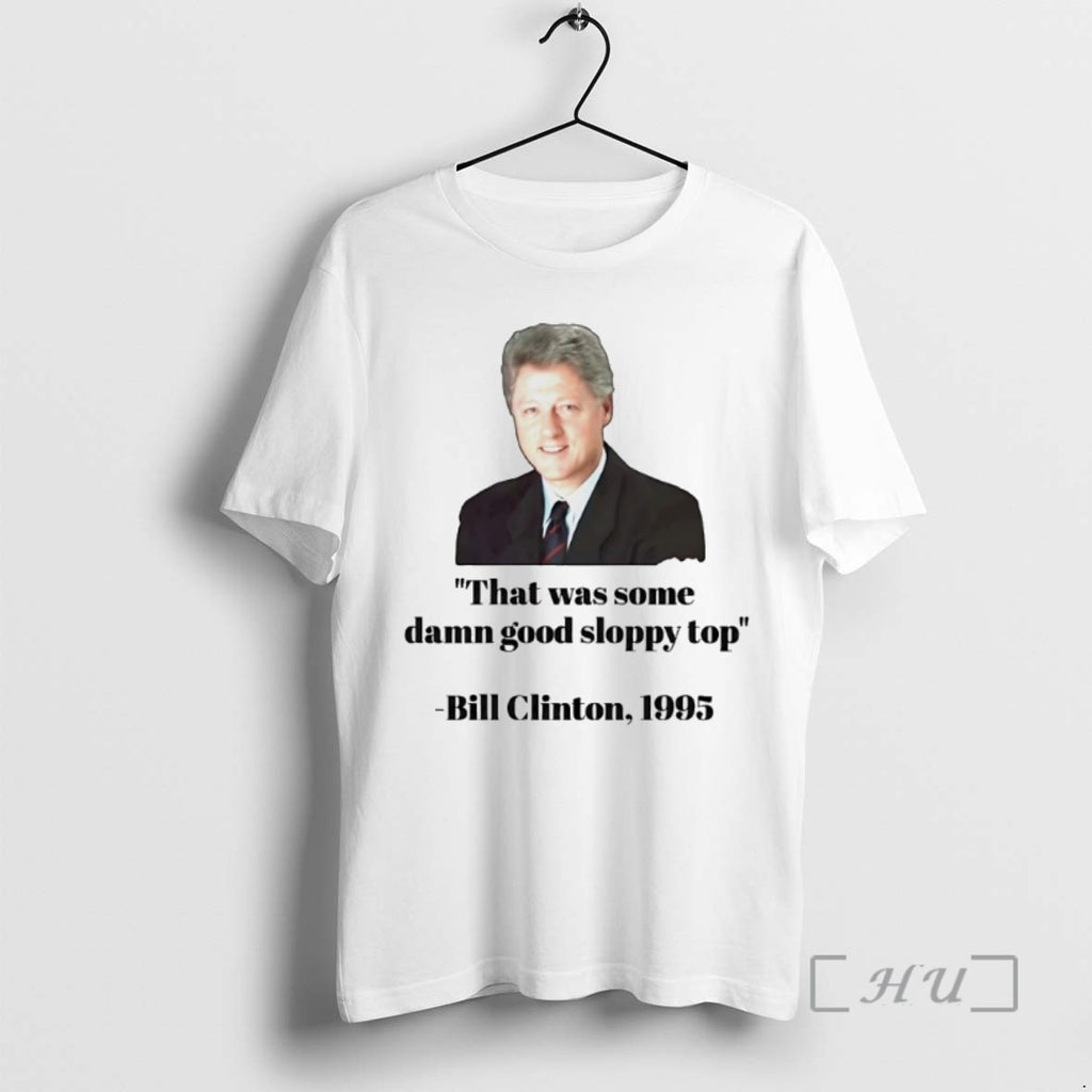 Officials Bill Clinton 1995 That Was Some Damn Good Sloppy Top Shirts Sweater
