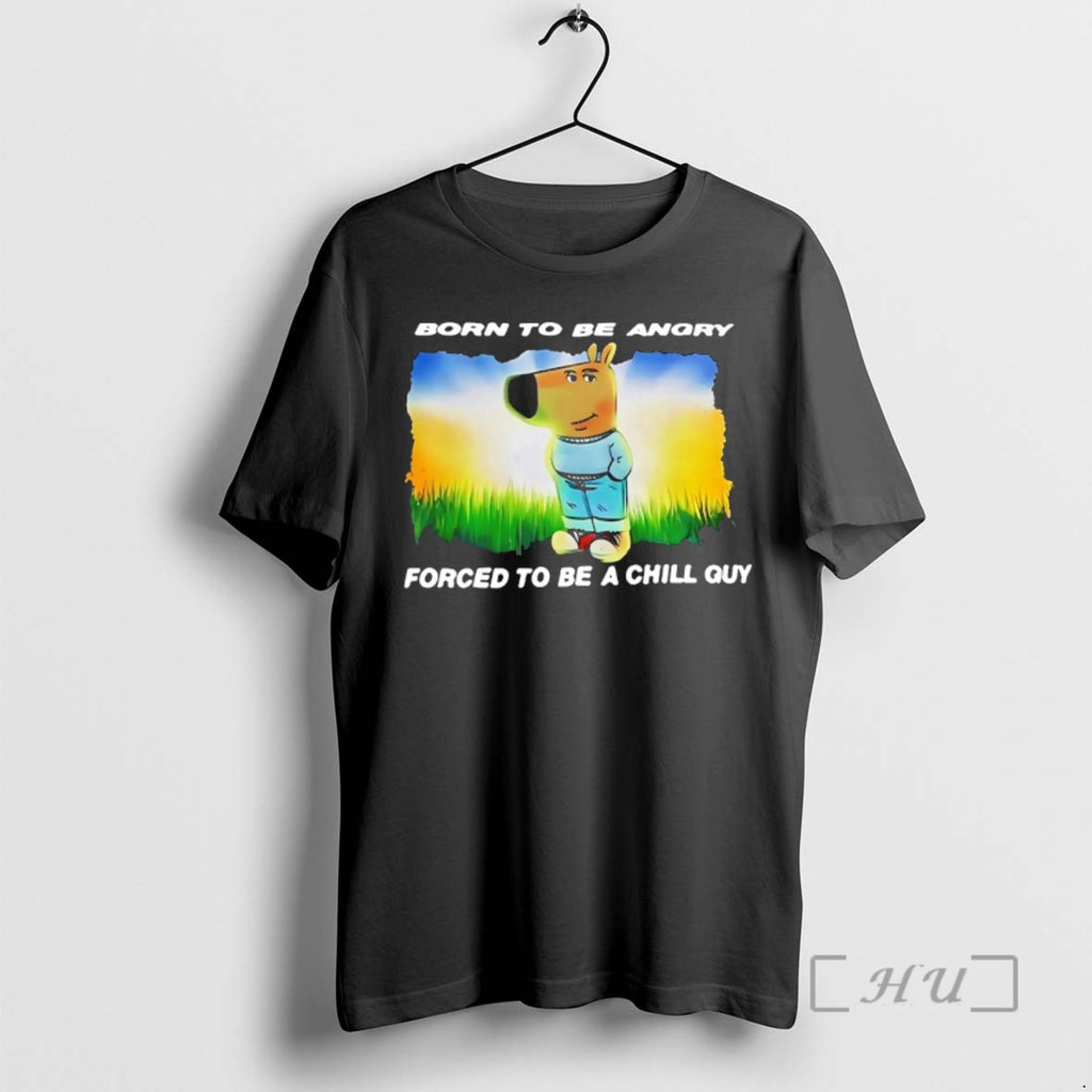 Officials Born To Be Angry Forced To Be A Chill Guy Premium T Shirts Sweater