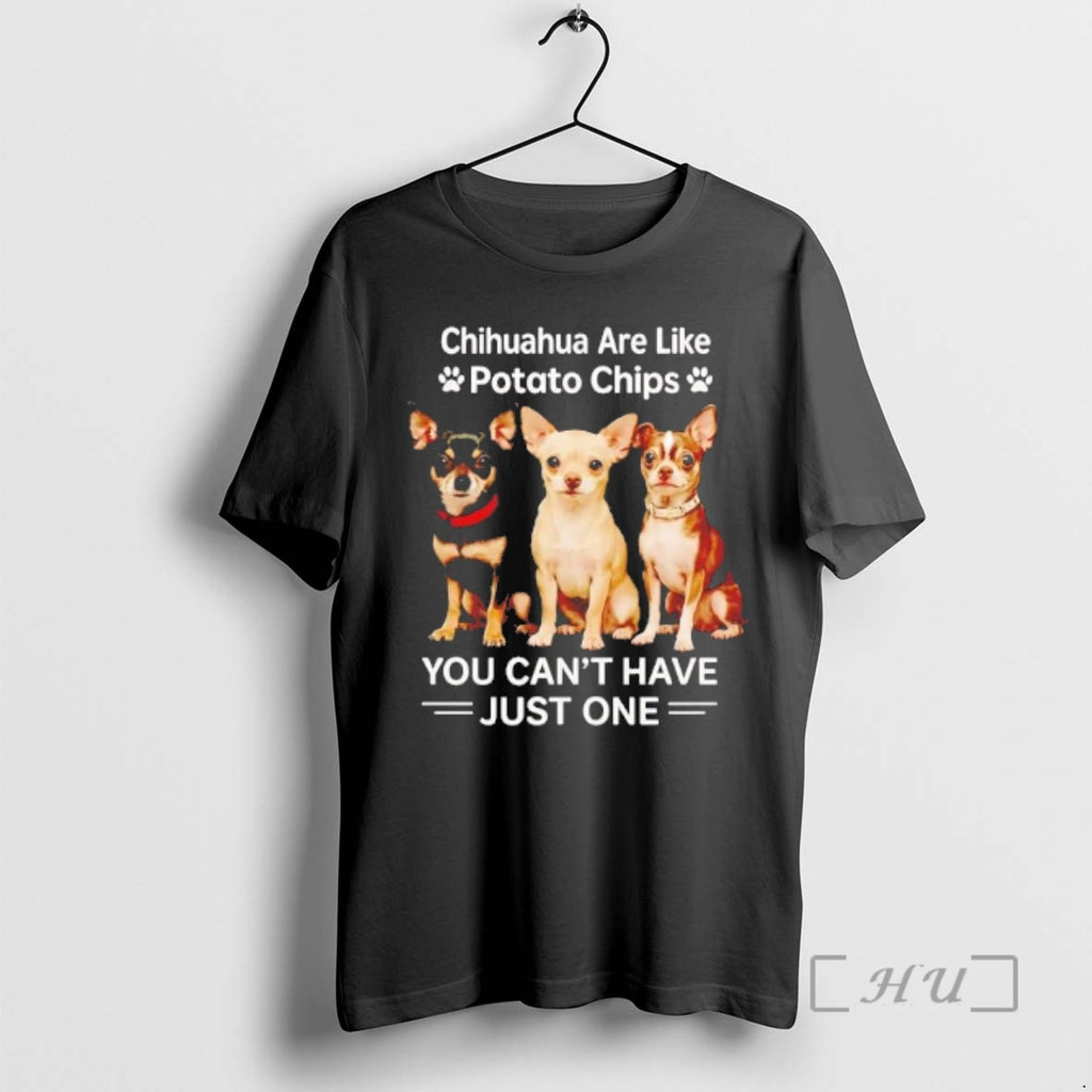 Officials Chihuahua Are Like Potato Chips You Cant Have Just One Premium T Shirts Sweater