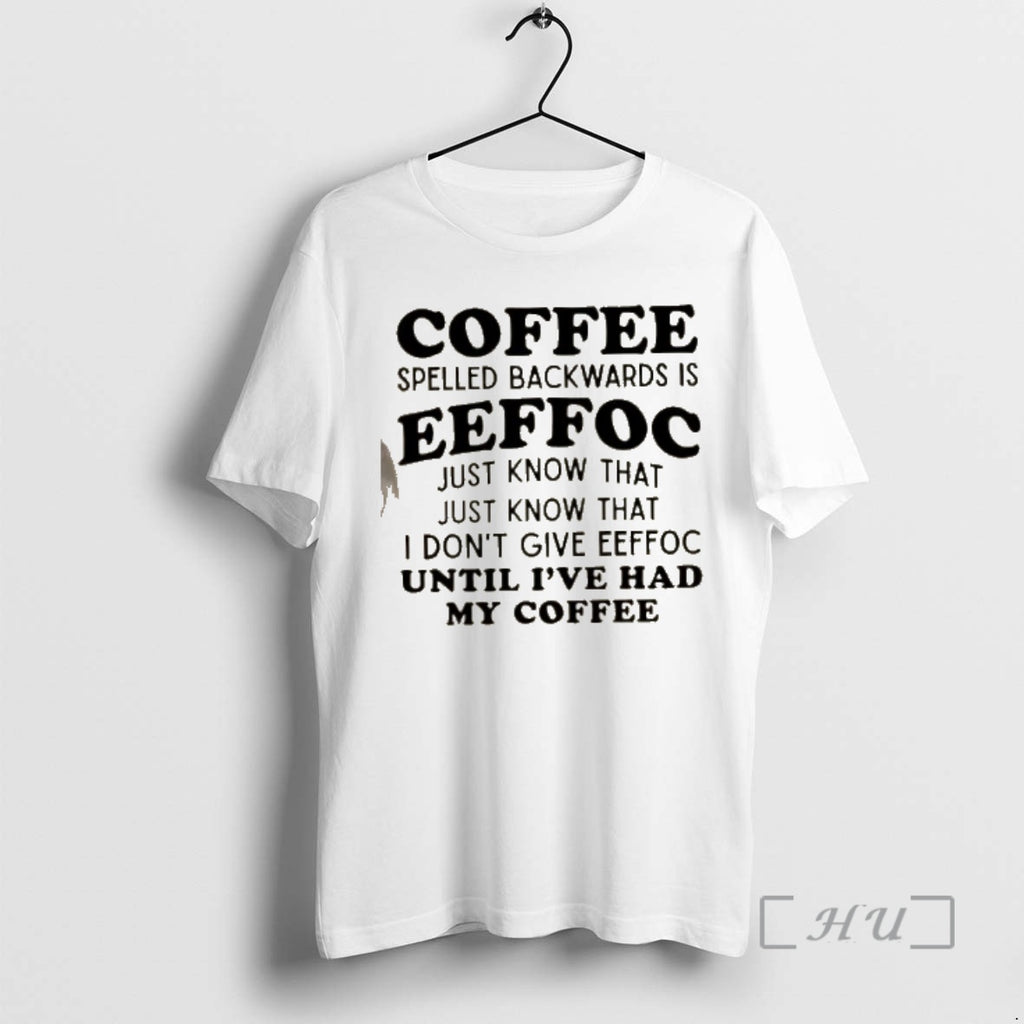 Officials Coffee Spelled Backwards Is Eeffoc Just Know That Just Know That I Dont Give