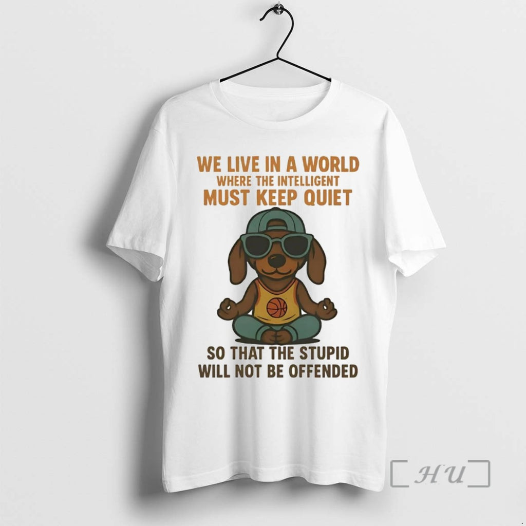 Officials Dachshund We Live In A World Where The Intelligent Must Keep Quiet Shirts Sweater