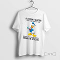 Officials Donald Duck Doesnt Matter What You Think Me Because My Imaginary Friends