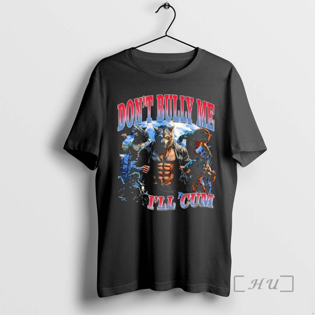 Officials Dont Bully Me Ill Cum Wolf Man Graphic