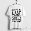 Officials Dont Put Me Last And Then Call Me First When You Need Something Text