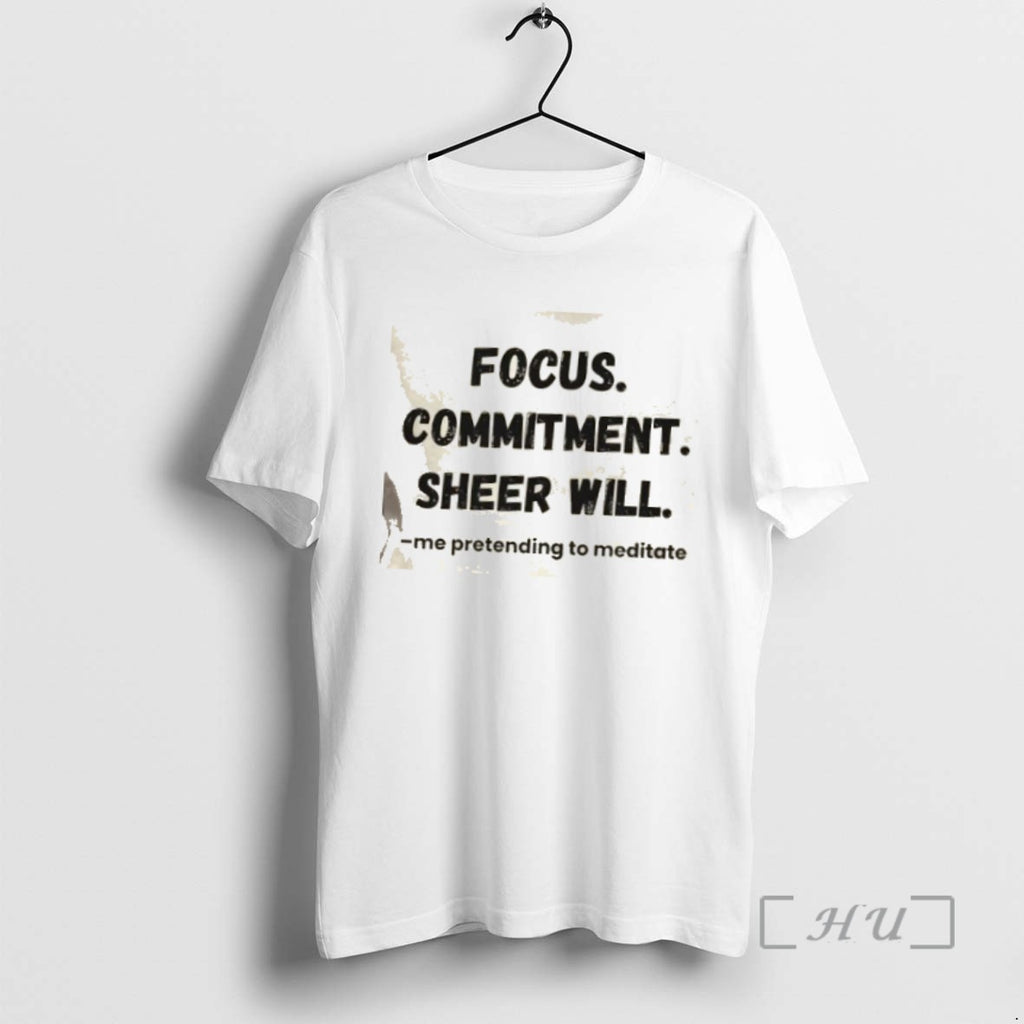 Officials Focus Commitment Sheer Will Me Pretending To Meditate Shirts Sweater