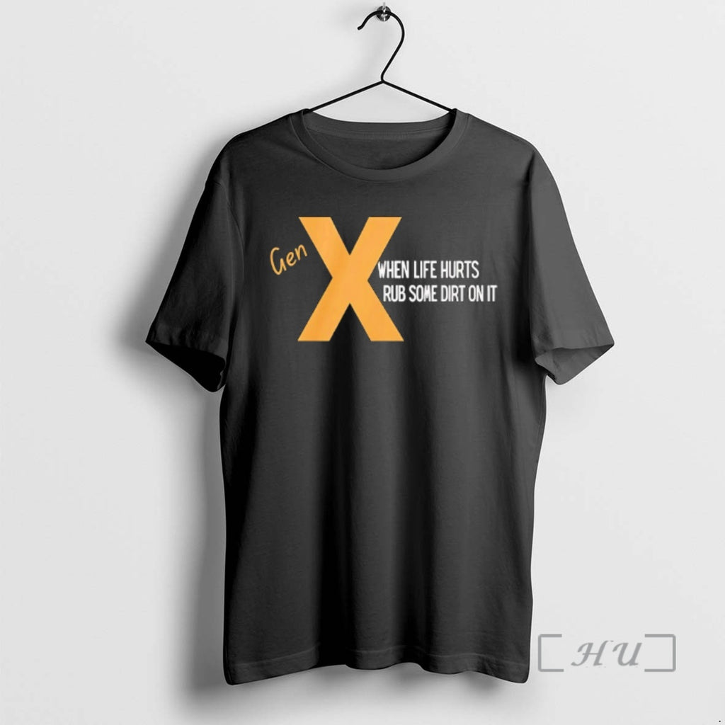 Officials Gen X When Life Hurts Rub Some Dirt On It Premium T Shirts Sweater