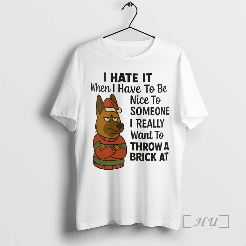 Officials German Shepherd I Hate It I Have To Be Nice To Someone I Want