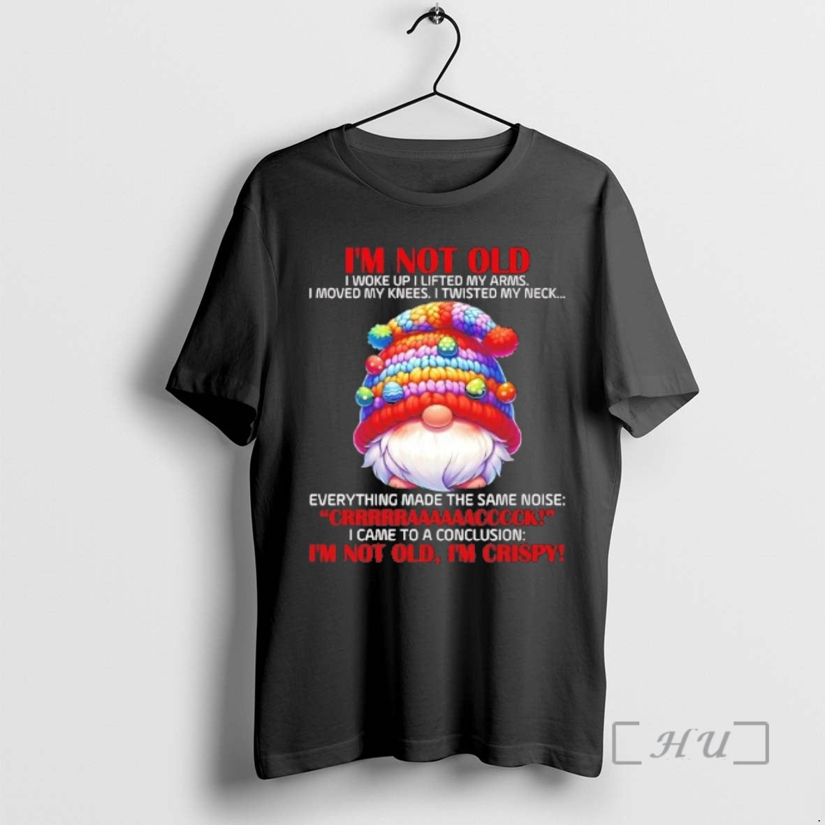 Officials Gnome Im Not Old I Woke Up I Lifted My Arms Crack Im Not