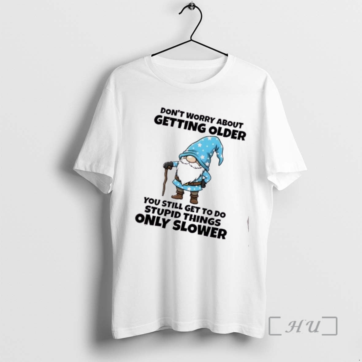 Officials Gnomes Dont Worry About Getting Older You Still Get Do Stupid Things Only