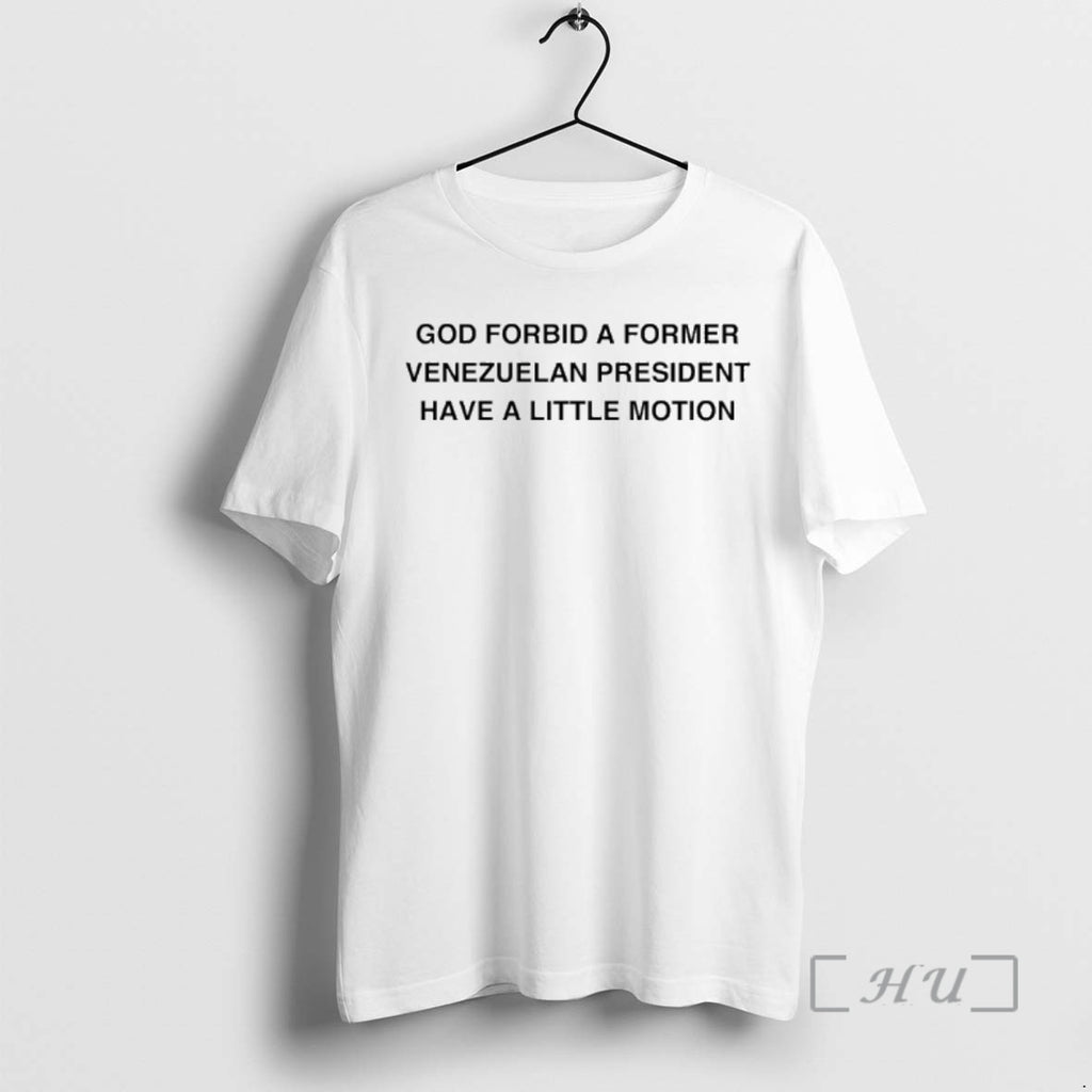 Officials God Forbid A Former Venezuelan President Have A Little Motion Premium T Shirts Sweater