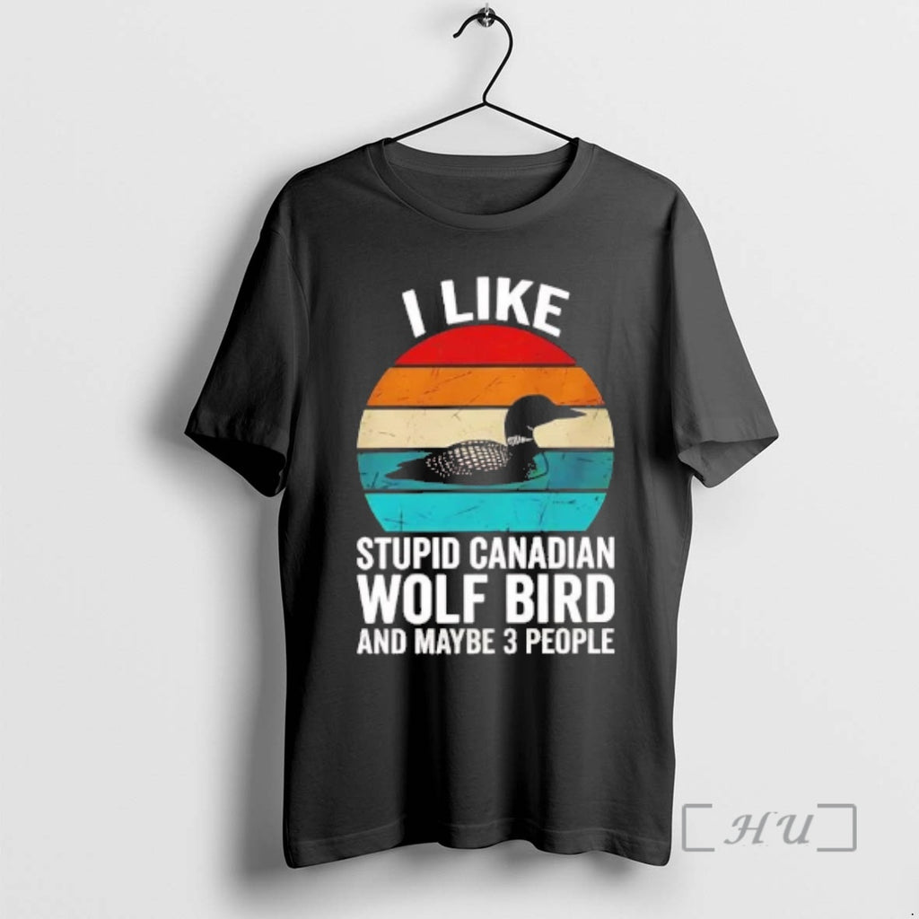 Officials Goose I Like Stupid Canadian Wolf Bird And Maybe 3 People Premium T Shirts