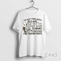 Officials Grandma The Best Thing About Old Age Is That You Dont Have To Make