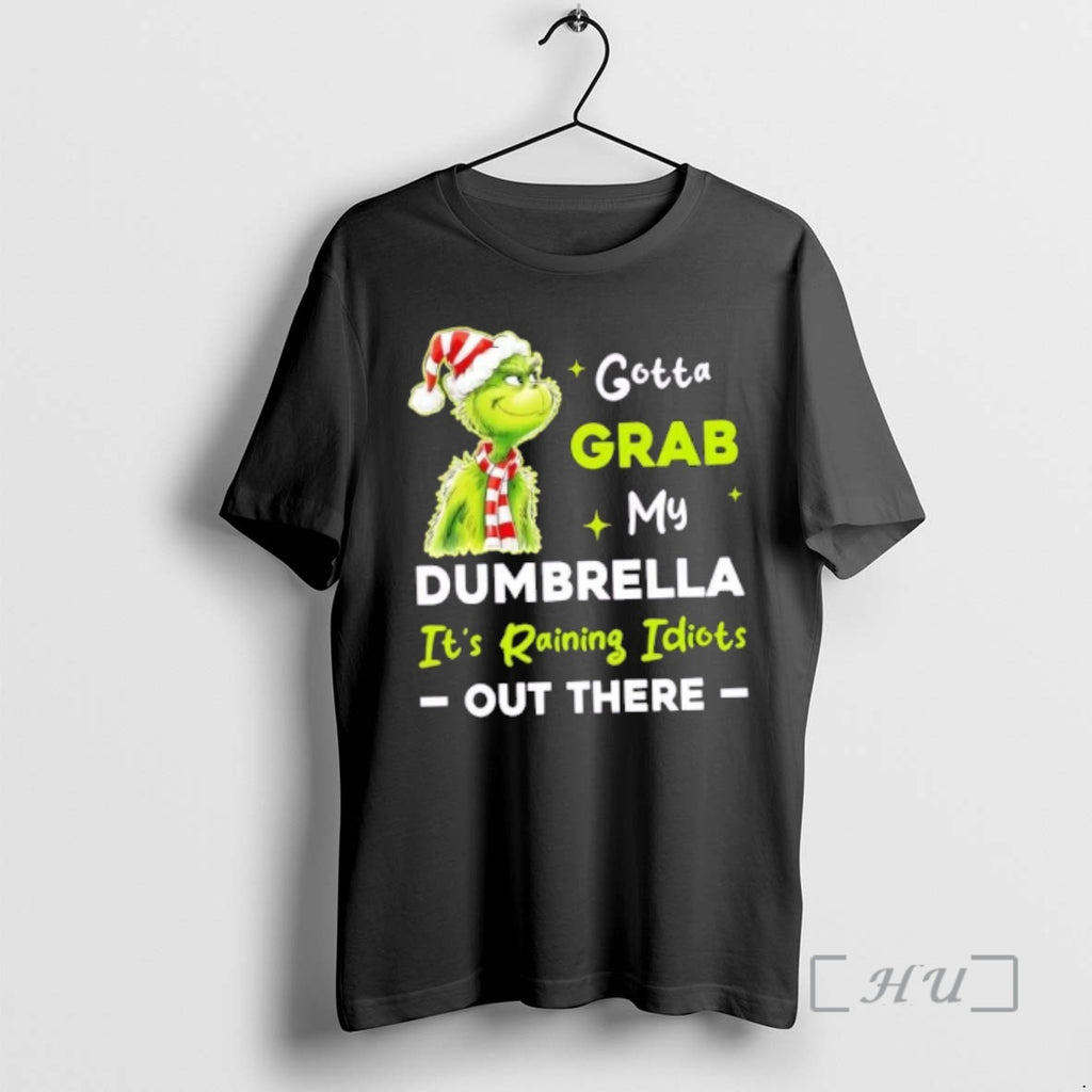 Officials Grinch Gotta Grab My Dumbrella Its Raining Idiots Out There Premium T Shirts Sweater