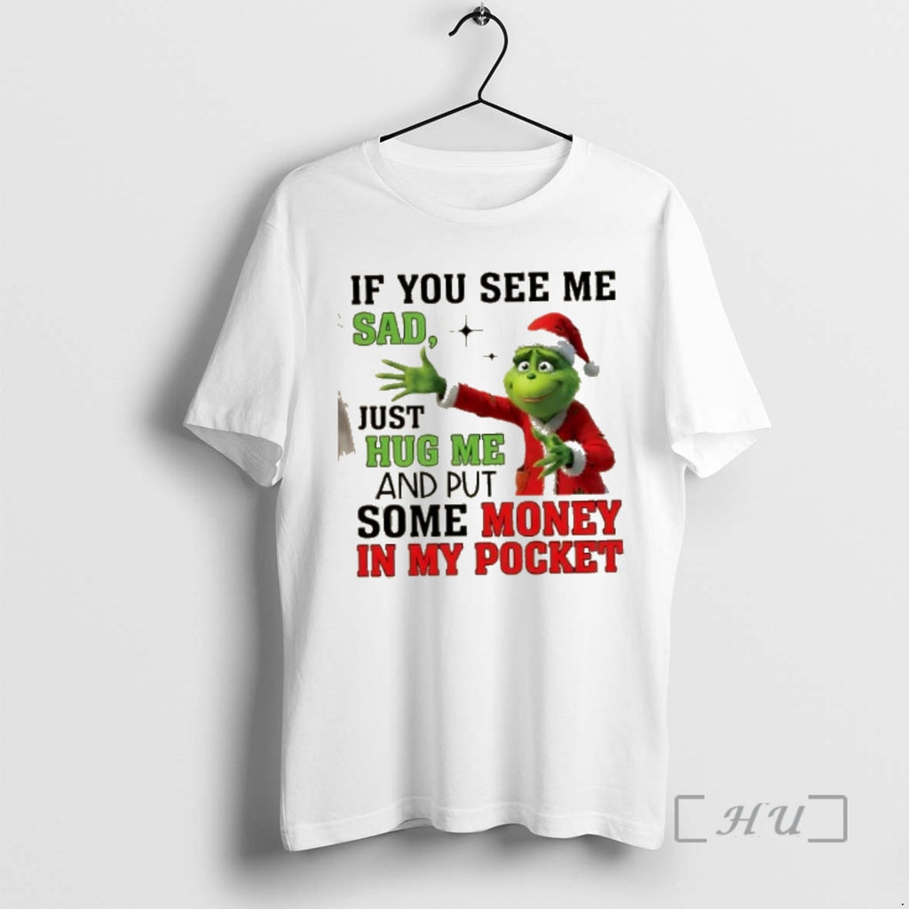 Officials Grinch If You See Me Sad Just Hug Me And Put Some Money In
