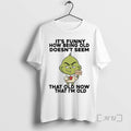 Officials Grinch Funny How Being Old Doesnt Seem Old Now That Im Old