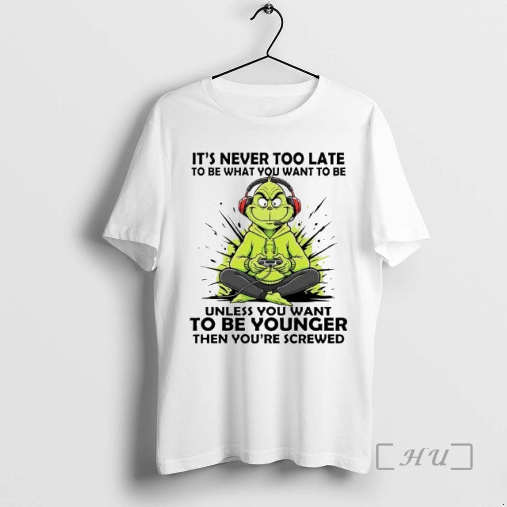 Officials Grinch Its Never Too Late To Be What You Want To Be Unless Premium