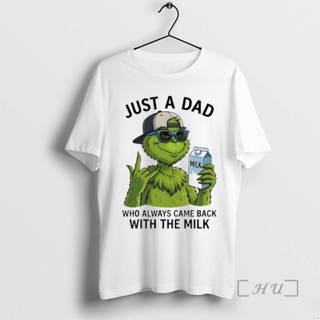Officials Grinch Just A Dad Who Always Came Back With The Milk Premium T Shirts