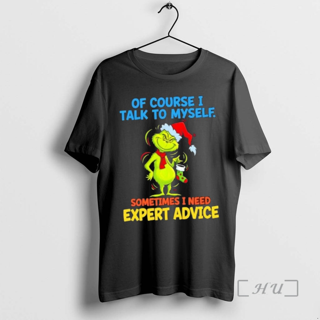 Officials Grinch Of Course I Talk To Myself Sometimes I Need Expert Advice Christmas Premium