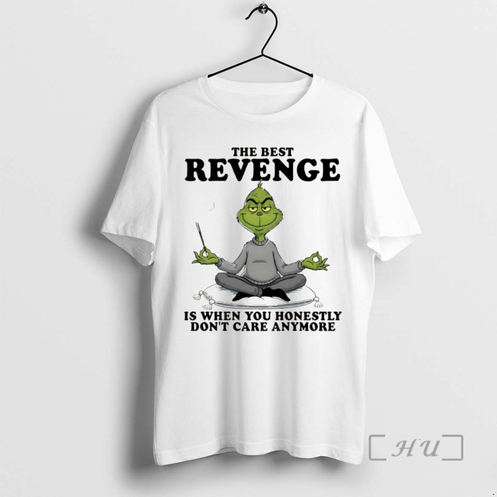 Officials Grinch The Best Revenge Is When You Honestly Dont Care Anymore Premium T Shirts