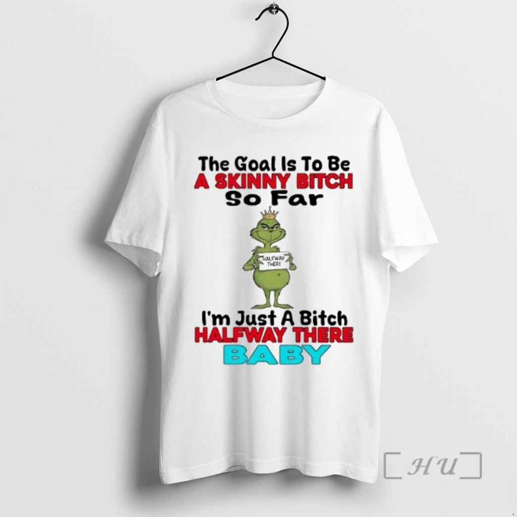 Officials Grinch The Goal Is To Be A Skinny Bitch So Far Premium T Shirts