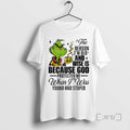 Officials Grinch Reason Im Old Wise Is Because God Santa Xmas