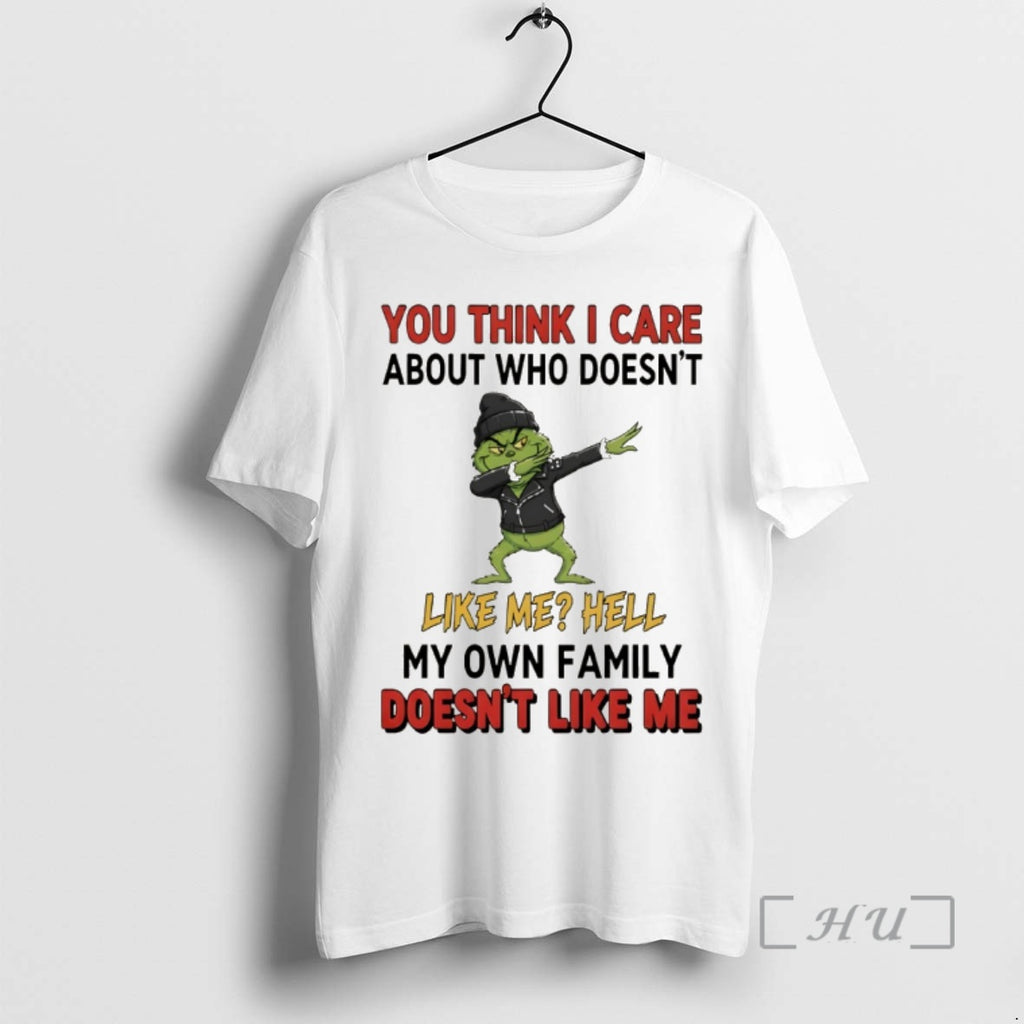 Officials Grinch You Think I Care About Who Doesnt Like Me Hell My Own Family
