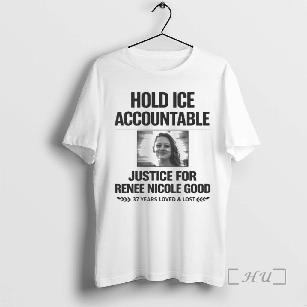 Officials Hold Ice Accountable Justice For Renee Nicole Good 37 Years Loved Premium T Shirts