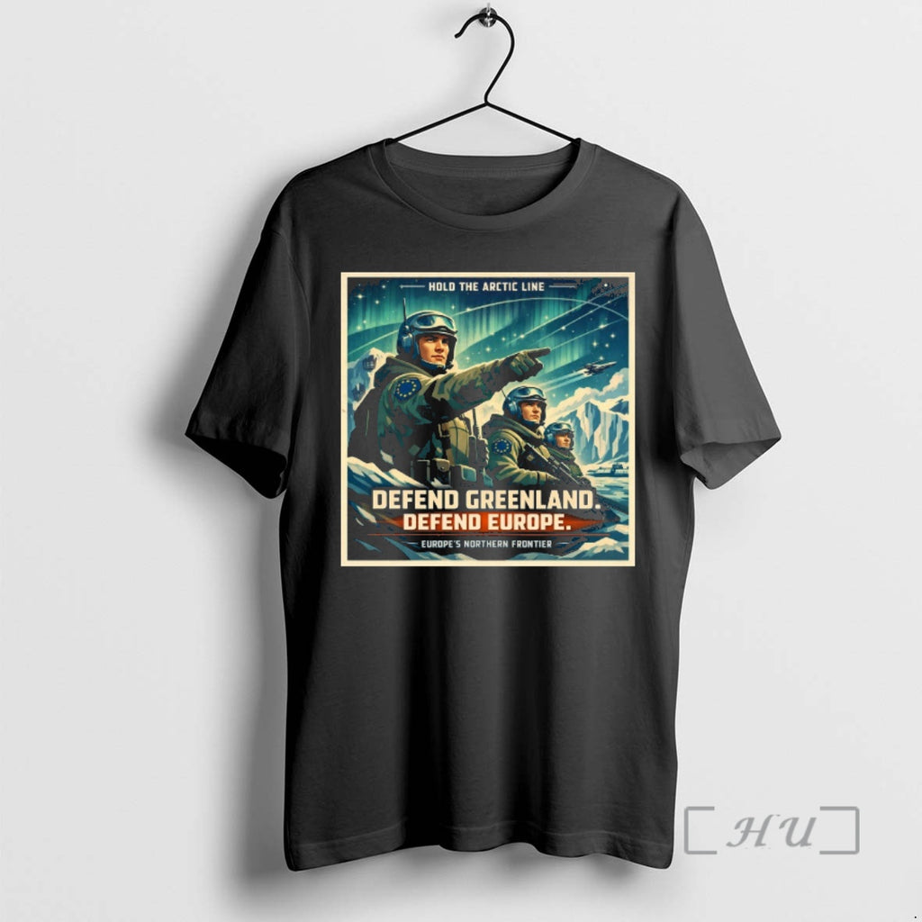 Officials Hold The Arctic Line Defend Greenland Defend Europe Europes Northern Frontier Premium T Shirts