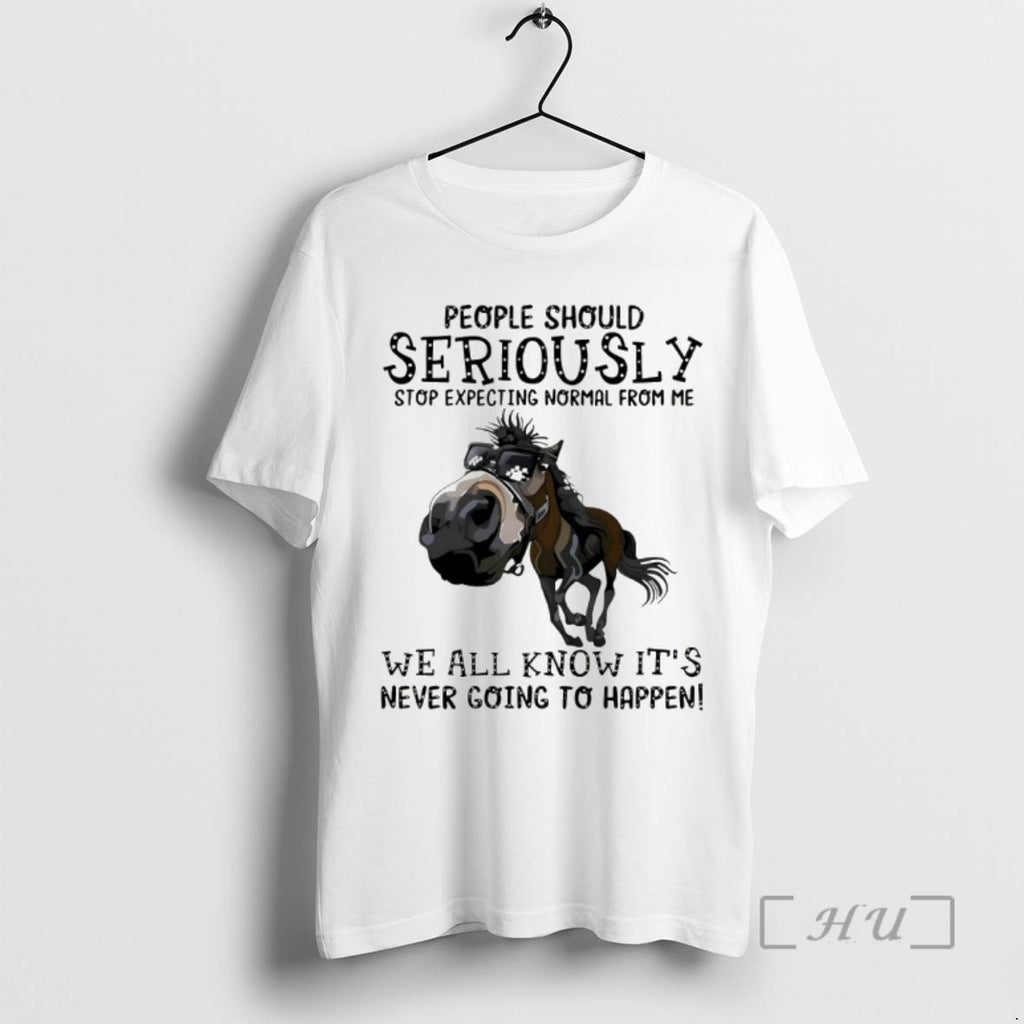 Officials Horse People Should Seriously Stop Expecting Normal From Me We All Know Its Never