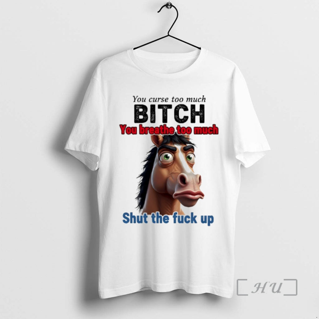 Officials Horse You Curse Too Much Bitch You Breathe Too Much Shut The Fuck Up