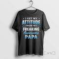 Officials I Get My Attitude My Freaking Awesome Papa