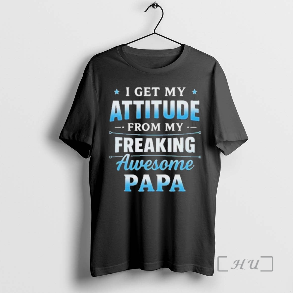 Officials I Get My Attitude My Freaking Awesome Papa