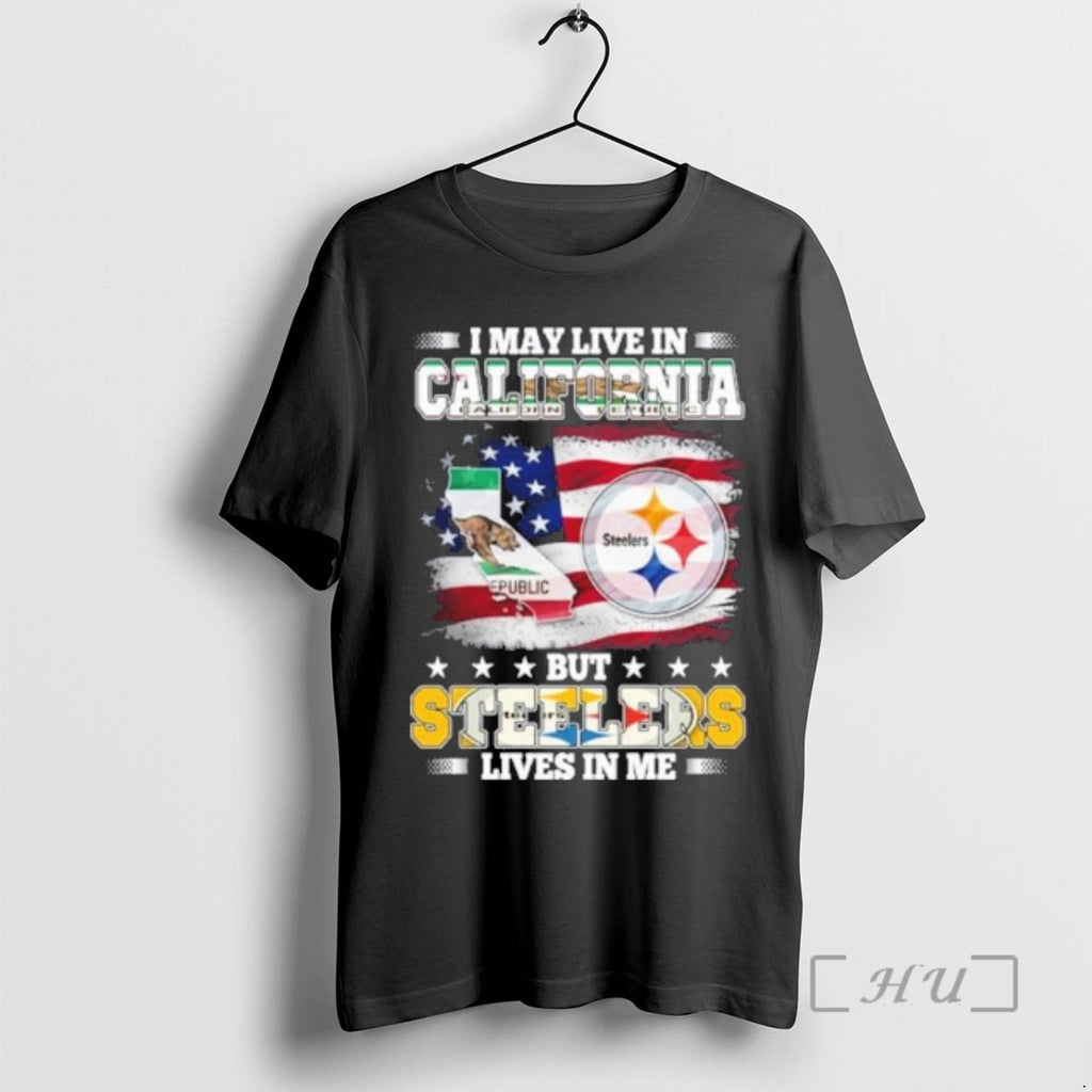 Officials I May Live In California But Steelers Lives In Me Premium T Shirts Sweater