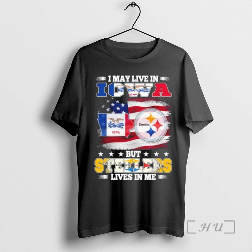 Officials I May Live In Iowa But Steelers Lives In Me Premium T Shirts Sweater