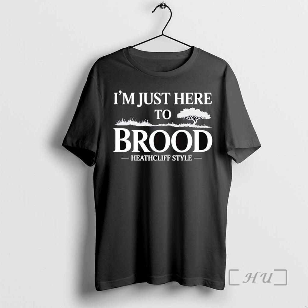 Officials I Am Just Here To Brood Heathcliff Style Wuthering Heights Shirts Sweater