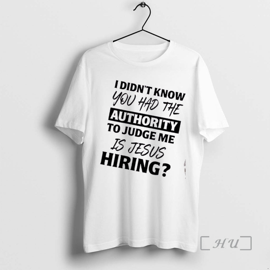 Officials I Didnt Know You Had The Authority To Judge Me Is Jesus Hiring Text