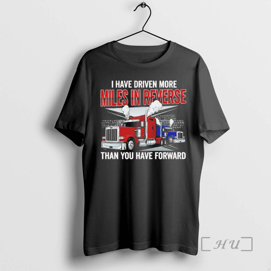 Officials I Have Driven More Miles In Reverse Than You Have Forward Premium T Shirts