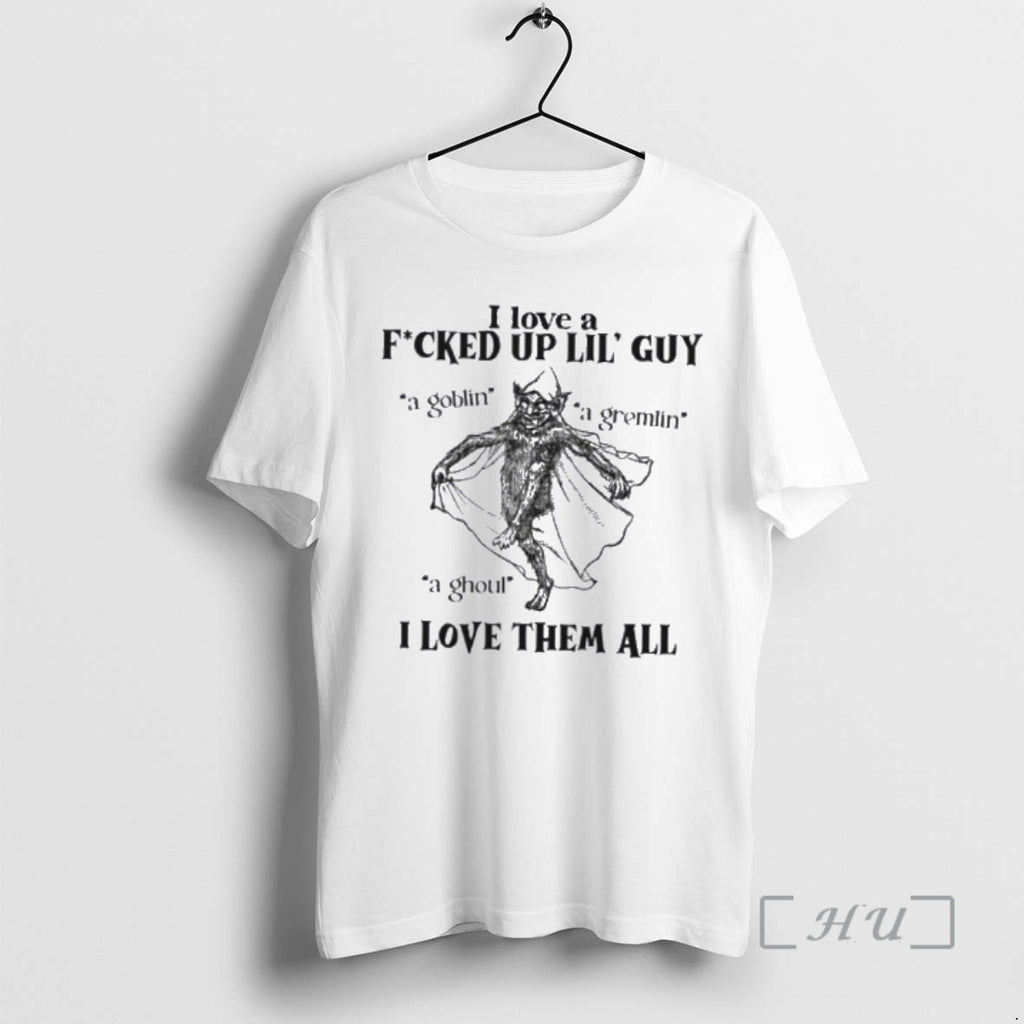 Officials I Love A Fucked Up Lil Guy I Love Them All Premium T Shirts