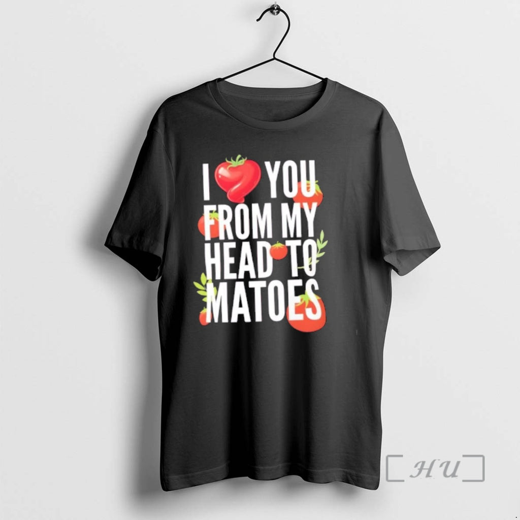 Officials I Love You From My Head To Matoes Funny Pun Premium T Shirts Sweater