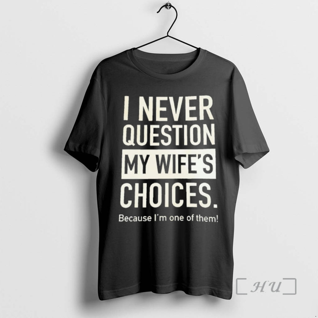 Officials I Never Question My Wifes Choices Because Im One Of Them Premium T Shirts