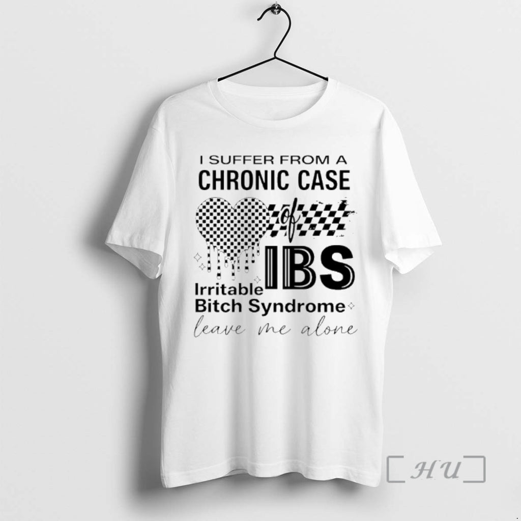 Officials I Suffer From A Chronic Case Of Ibs Irritable Bitch Syndrome Leave Me Alone