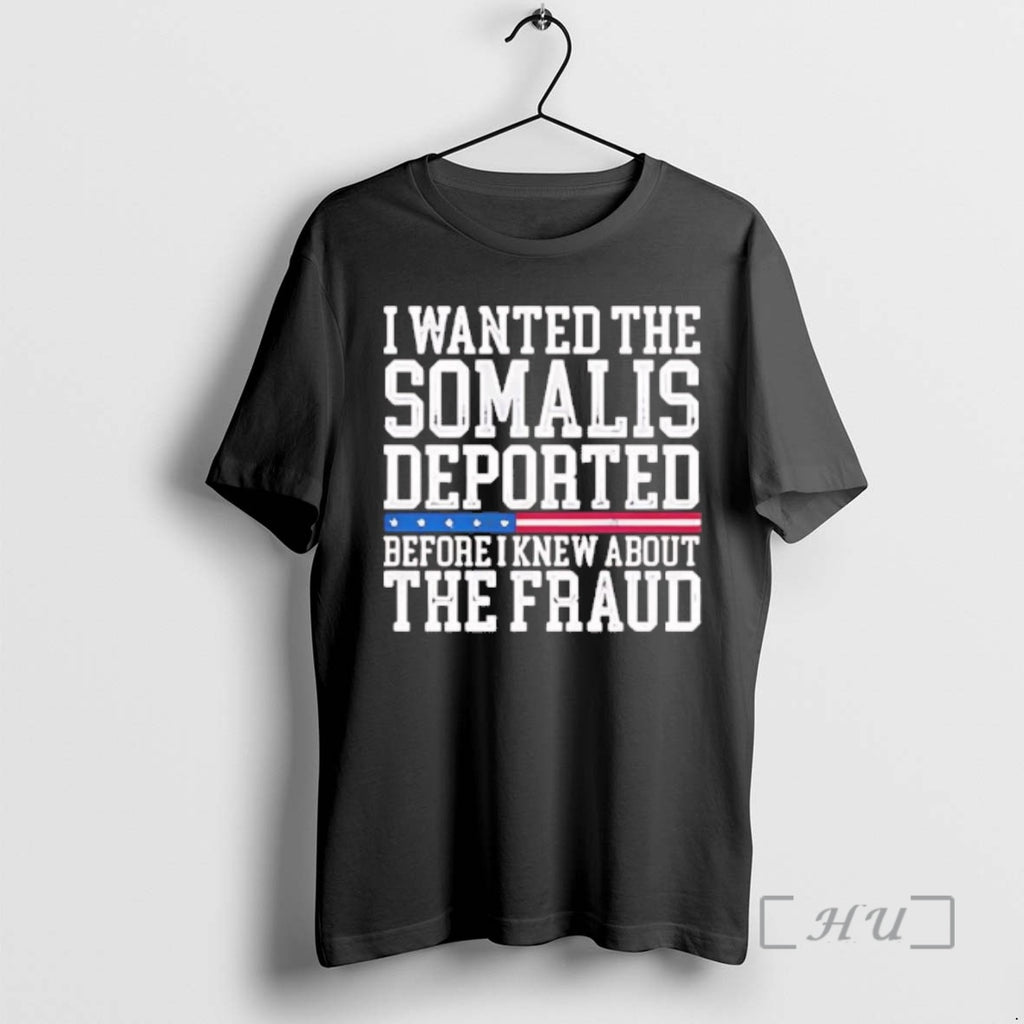 Officials I Wanted The Somalis Deported Before I Knew About The Fraud Premium T Shirts