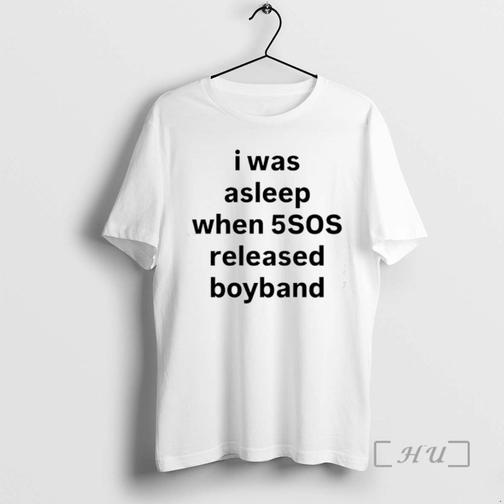 Officials I Was Asleep When 5sos Released Boyband Shirts Sweater