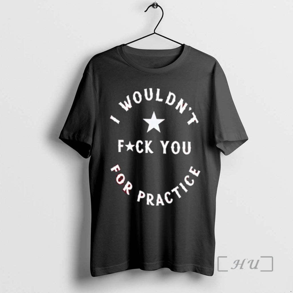 Officials I Wouldnt For Practice Fck You