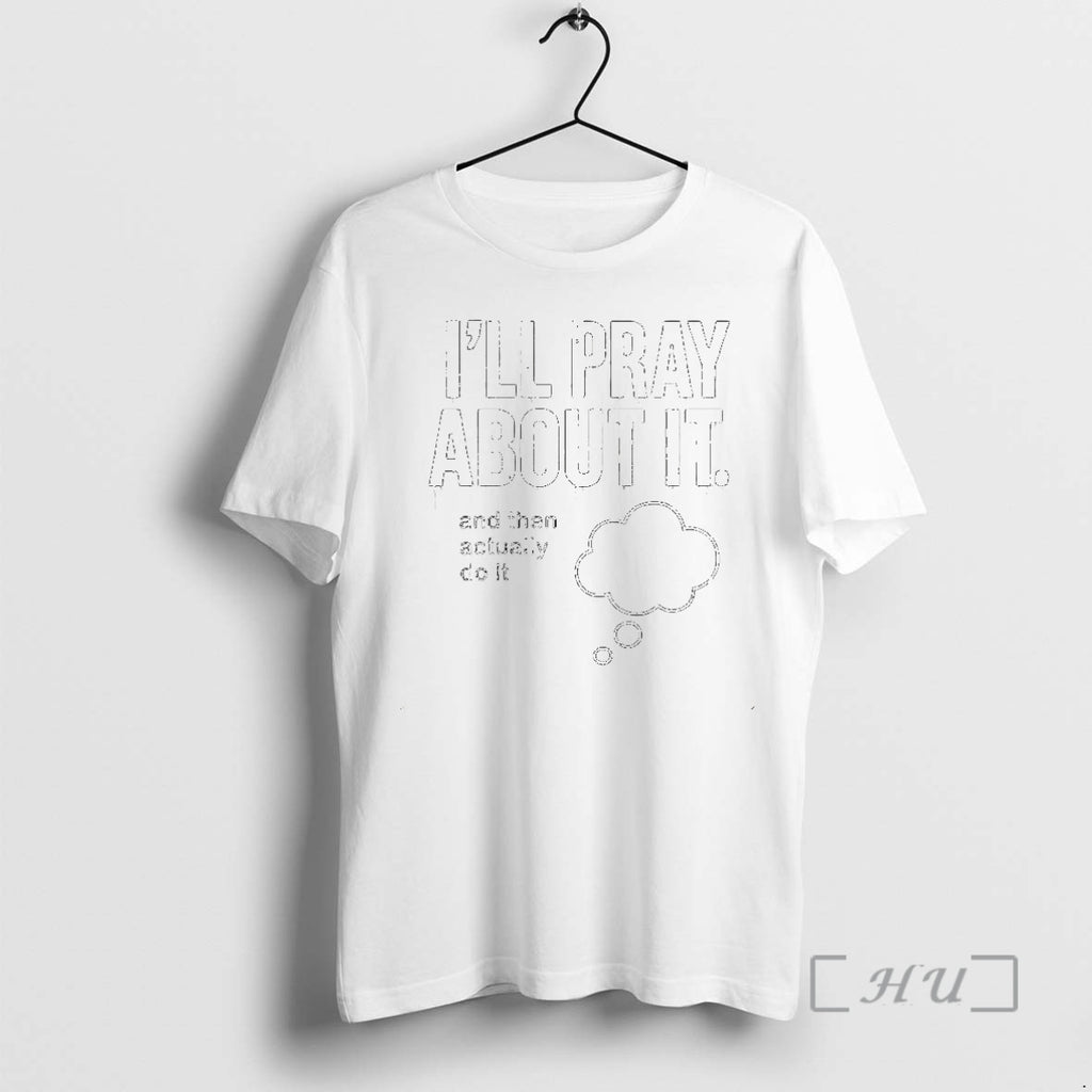 Officials Ill Pray About It And Then Actually Do It Circle Premium T Shirts Sweater