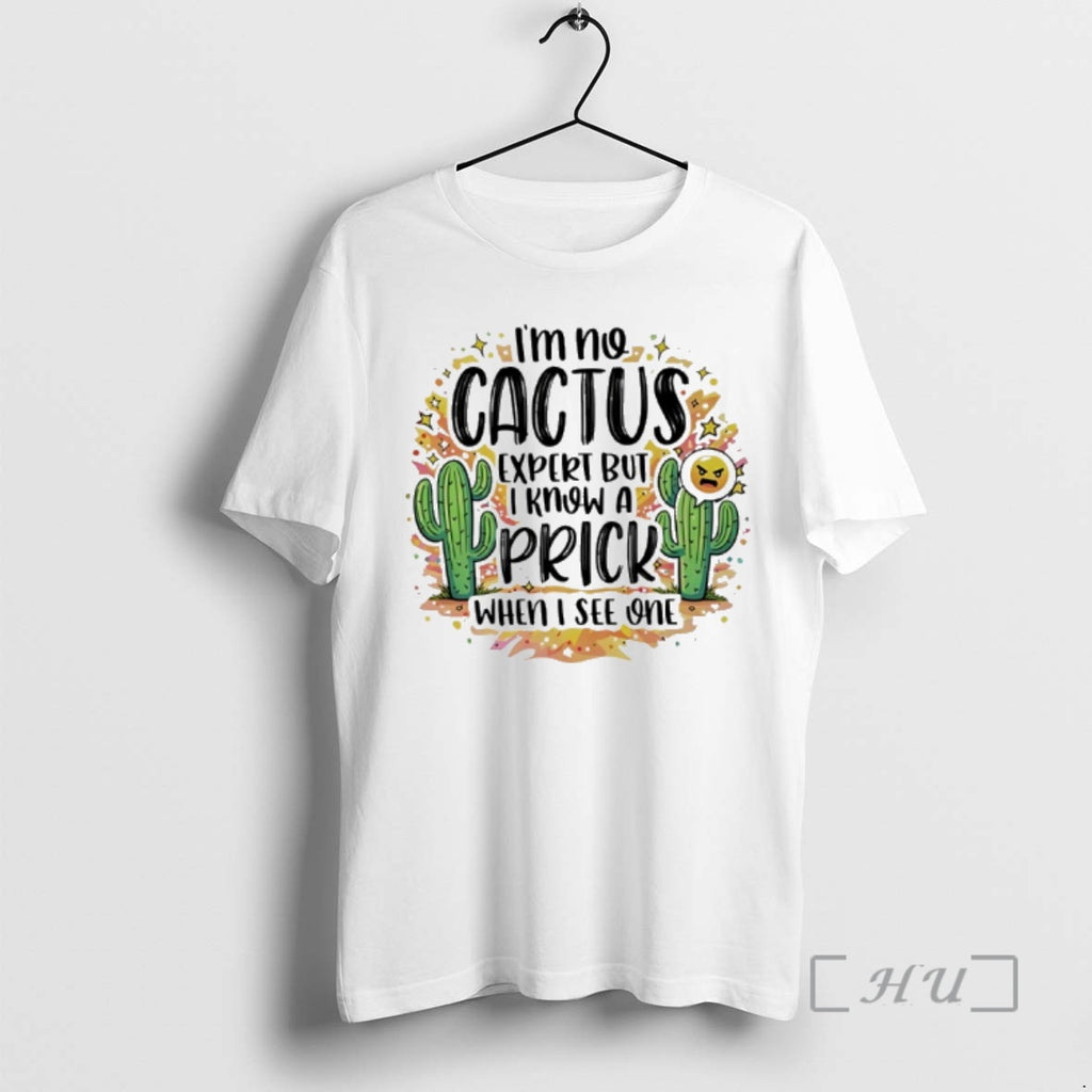 Officials Im No Cactus Expert But I Know A Prick When I See One Premium