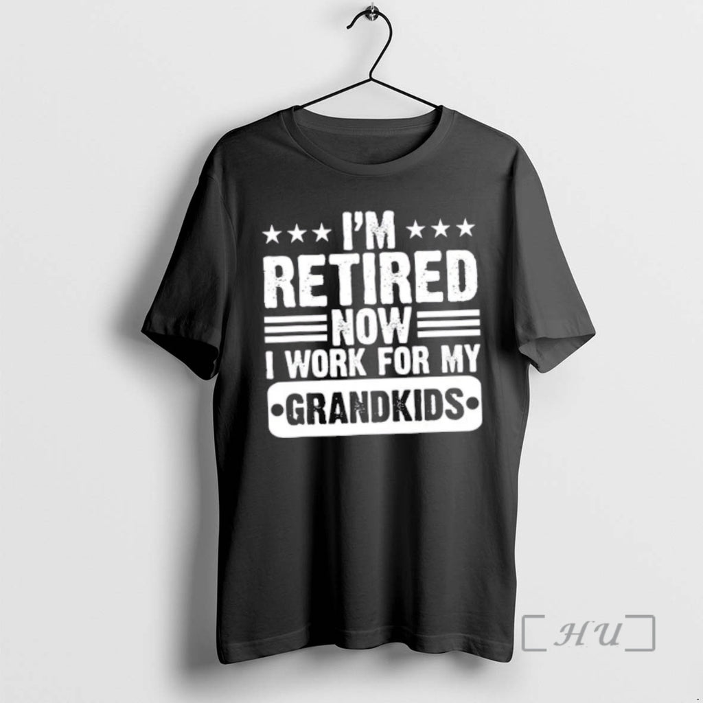 Officials Im Retired Now I Work For My Grandkids